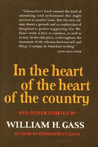 In the Heart of the Heart of the Country and Other Stories by Gass, William H - 1968