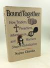 BOUND TOGETHER: How Traders, Preachers, Adventurers, and Warriors Shaped Globalization