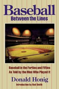 Baseball Between the Lines: Baseball in the Forties and Fifties, as Told by the Men Who Played it