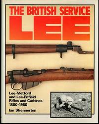 The British Service Lee: Lee-Metford and Lee-Enfield Rifles & Carbines 1880-1980