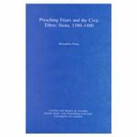 Preaching Friars and the Civic Ethos Siena, 1380-1480 (Westfield Publications in Medieval and...