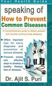 How to Prevent Common Diseases: A Comprehensive Guide to Detect, Prevent and Combat Common Fatal...