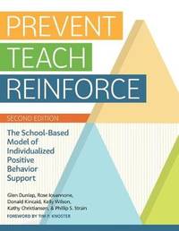 Prevent-Teach-Reinforce: The School-Based Model of Individualized Positive Behavior Support