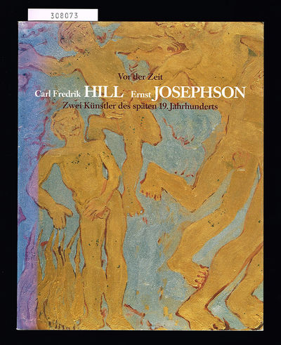 Vor der Zeit. Carl Fredrik Hill, Ernst Josephson.…