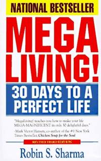 Megaliving!: 30 Days to a Perfect Life - The Ultimate Action Plan for Total Mastery of Your Mind,...