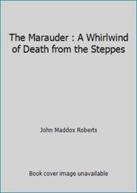 The Marauder : A Whirlwind of Death from the Steppes by John Maddox Roberts - 1988