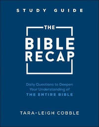 The Bible Recap Study Guide: Daily Questions to Deepen Your Understanding of Scripture