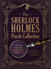 The Sherlock Holmes Puzzle Collection : 150 Enigmas for You to Solve, Inspired by the World's...