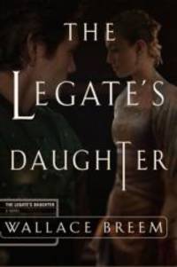 The Legate&#039;s Daughter by Wallace Breem - 2004-09-08