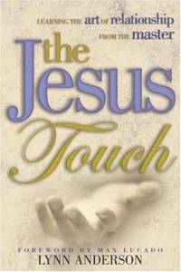 The Jesus Touch : Learning the Art of Relationship from the Master