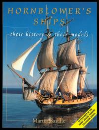 HORNBLOWER&#039;S SHIPS: THEIR HISTORY &amp; THEIR MODELS by Saville, Martin - 2000