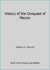 History of the Conquest of Mexico