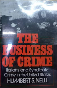 image of The Business of Crime: Italians and Syndicate Crime in the United States