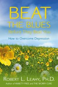 Beat the Blues Before They Beat You : How to Overcome Depression