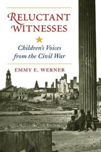 Reluctant Witnesses: Children&#039;s Voices From The Civil War by Werner, Emmy E