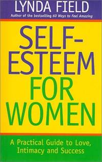 Self-esteem for Women: A Practical Guide to Love, Intimacy and Success