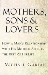 Mothers, Sons, and Lovers: How a Man&#039;s Relationship with His Mother Affects the Rest of His Life by Michael Gurian - 1993-07-07