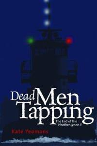 Dead Men Tapping : The End of the Heather Lynn II by Kate Yeomans - 2003