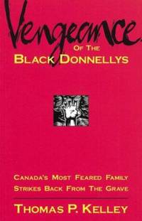 Vengeance of the Black Donnellys : Canada's Most Feared Family Strikes Back from the Grave