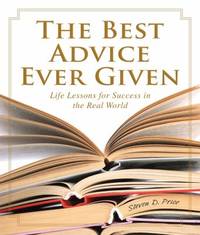 The Best Advice Ever Given : Life Lessons for Success in the Real World