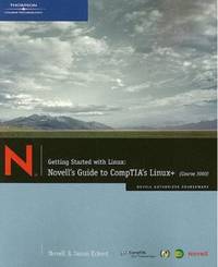 Getting Started with Linux : Novell's Guide to CompTIA's Linux+ (Course 3060)