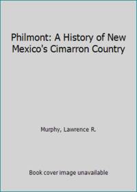 Philmont: A History of New Mexico&#039;s Cimarron Country by Murphy, Lawrence R - 1993