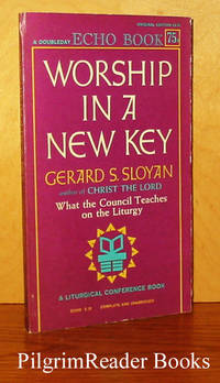 Worship in a New Key: What the Council Teaches on the Liturgy. de Sloyan, Fr. Gerard S - 1966