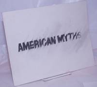 American Myths: October 9 - November 11 by Warhol, Andy, Richard Artschwager, Llyn Foulkes, Leon Golub, Jerry Kearns, Barbara Kruger, Irving Petlin - 1986