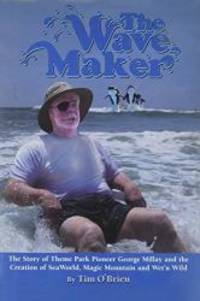 image of The Wave Maker: The Story of Theme Park Pioneer George Millay and the Creation of Sea World, Magic Mountain and Wet'n Wild (Sea World Education)