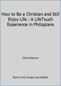 image of How to Be a Christian and Still Enjoy Life : A LifeTouch Experience in Philippians
