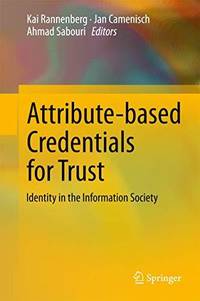 Attribute-based Credentials for Trust : Identity in the Information Society
