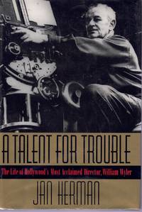 cover of A TALENT FOR TROUBLE The Life of Hollywood's Most Acclaimed Director, William Wyler