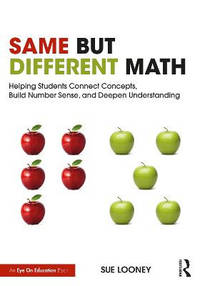 Same But Different Math: Helping Students Connect Concepts, Build Number Sense, and Deepen...