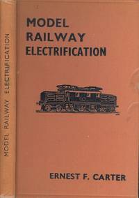 Model Railway Electrification by Ernest F Carter - 1st Edition - 1938 - from Dereks Transport Books (SKU: 21946)