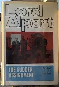 the sudden assignment being a record of service in Central Africa during the last controversial years of the Federation of Rhodesia and Nyasaland 1961 -- 1963 de Alport, Lord Cuthbert - 1965