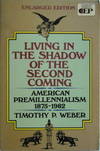 Living in the Shadow of the Second Coming by Weber, Timothy P - 1983