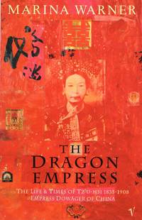 The Dragon Empress: The Life and Times of Tz'u-hsi 1835-1908 Empress Dowager of China
