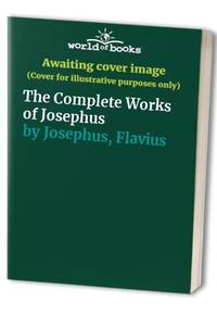 The Complete Works of Josephus by Flavius Josephus