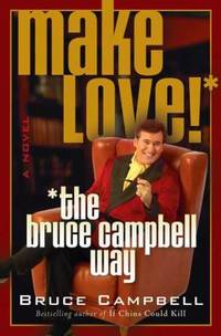 image of Make Love! : The Bruce Campbell Way