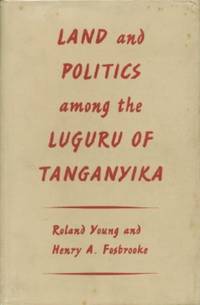 Land and Politics Among the Luguru of Tanganyika by Henry A Roland and Fosbrooke - Hardcover - 1960 - from Black Sheep Books (SKU: 005871)