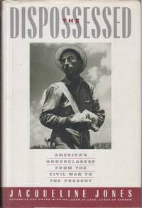 The Dispossessed: America's Underclasses from the Civil War to the Present