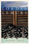 Lords and Lemurs. Mad Scientists, Kings with Spears, and The Survival of Diversity in Madagascar