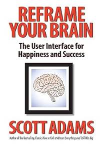 Reframe Your Brain: The User Interface for Happiness and Success