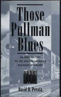 Those Pullman Blues An Oral History of the African American Railroad  Attendant