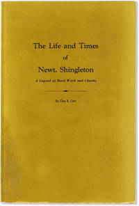 The Life and Times of Newt. Shingleton. A Legend of Hard Work and Charity