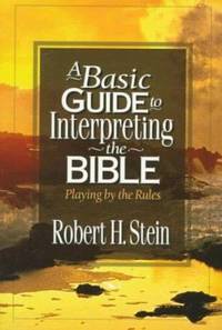 A Basic Guide to Interpreting the Bible : Playing by the Rules
