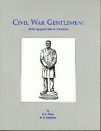 Civil War Gentlemen: 1860'S Apparel Arts & Uniforms