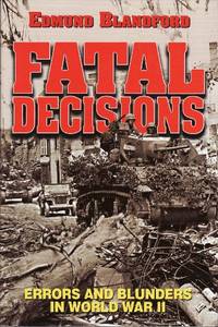 Fatal Decisions: Errors and Blunders in WWII