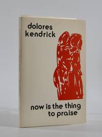 Now Is the Thing to Praise; Poems by Kendrick, Dolores - 1984