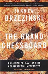 The Grand Chessboard: American Primacy And Its Geostrategic Imperatives